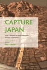 Capture Japan: Visual Culture and the Global Imagination from 1952 to the Present By Marco Bohr (Editor) Cover Image