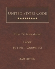 United States Code Annotated Title 29 Labor 2020 Edition §§1 - 1061 Volume 1/2 By Jason Lee (Editor), United States Government Cover Image