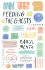 Feeding the Ghosts: Poems By Rahul Mehta Cover Image