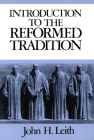 Introduction to the Reformed Tradition: A Way of Being the Christian Community By John H. Leith Cover Image