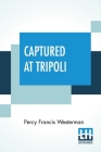 Captured At Tripoli: A Tale Of Adventure By Percy Francis Westerman Cover Image