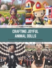 Crafting Joyful Animal Dolls: Crochet Little Projects Book for Inspiration Cover Image