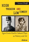 High Treason and Low Comedy: Egon Erwin Kisch's Cabaret Plays as History and Art By Robert T. O'Keeffe Cover Image