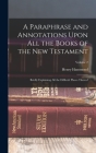 A Paraphrase and Annotations Upon All the Books of the New Testament: Briefly Explaining All the Difficult Places Thereof; Volume 2 By Henry Hammond Cover Image