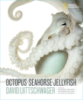 Octopus, Seahorse, Jellyfish By David Liittschwager Cover Image