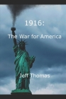 1916: The War for America By Jeff Thomas Cover Image
