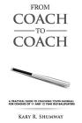 From Coach to Coach: A Practical Guide to Coaching Youth Baseball for Coaches of 11 and 12-year-old Ballplayers By Kary R. Shumway Cover Image