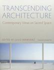 Transcending Architecture: Contemporary Views on Sacred Space By Julio Bermudez (Editor), Bermudez Julio (Editor), Randall Ott (Foreword by) Cover Image