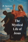 The Mystical Life of Jesus By H. Spencer Lewis Cover Image