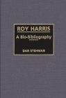 Roy Harris: A Bio-Bibliography (Bio-Bibliographies in Music #40) By Dan Stehman Cover Image