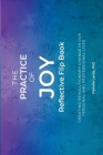 The Practice of Joy Flip Book By Pamela A. Larde Cover Image