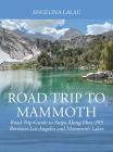 Road Trip to Mammoth: Road Trip Guide to Stops Along Hwy 395 Between Los Angeles and Mammoth Lakes By Angelina Lalau Cover Image