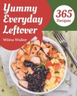 365 Yummy Everyday Leftover Recipes: From The Yummy Everyday Leftover Cookbook To The Table By Wilma Walker Cover Image