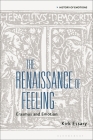 The Renaissance of Feeling: Erasmus and Emotion (History of Emotions) By Kirk Essary, Peter N. Stearns (Editor), Susan J. Matt (Editor) Cover Image