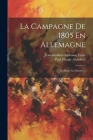 La Campagne De 1805 En Allemagne: Du Rhin Au Danube... By Paul Claude Alombert, Jean-Lambert-Alphonse Colin Cover Image