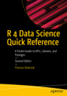 R 4 Data Science Quick Reference: A Pocket Guide to Apis, Libraries, and Packages Cover Image