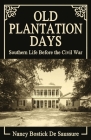 Old Plantation Days: Southern Life Before the Civil War By Nancy Bostick De Saussure Cover Image