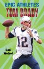 Epic Athletes: Tom Brady By Dan Wetzel, Kazimir Lee Iskander (Illustrator) Cover Image