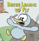 Bertie Learns to Fly By Adam Bieranowski, Zeke Sons (Illustrator) Cover Image