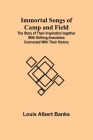 Immortal Songs of Camp and Field; The Story of their Inspiration together with Striking Anecdotes connected with their History By Louis Albert Banks Cover Image