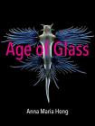 Age of Glass By Anna Maria Hong Cover Image