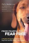 From Fearful to Fear Free: A Positive Program to Free Your Dog from Anxiety, Fears, and Phobias By Marty Becker, DVM, Mikkel Becker, Lisa Radosta Cover Image