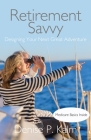Retirement Savvy: Designing Your Next Great Adventure By Denise P. Kalm Cover Image