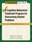 Overcoming Alcohol Use Problems: A Cognitive-Behavioral Treatment Program (Treatments That Work) Cover Image