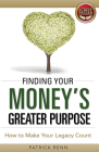 Finding Your Money's Greater Purpose: How to Make Your Legacy Count Cover Image