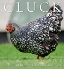 Cluck: A Book of Happiness for Chicken Lovers (Animal Happiness) Cover Image