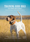 Training Bird Dogs with Ronnie Smith Kennels: Proven Techniques and an Upland Tradition By Reid Bryant, Ronnie Smith (Contributions by), Susanna Love (Contributions by), The Orvis Company (Contributions by) Cover Image