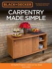 Black & Decker Carpentry Made Simple: 23 Stylish Projects • Learn as You Build By Brad Holden Cover Image