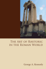 The Art of Rhetoric in the Roman World (History of Rhetoric #2) By George Alexander Kennedy Cover Image