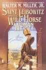 Saint Leibowitz and the Wild Horse Woman By Walter Miller Cover Image