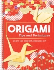 Origami Tips and Techniques: Learn the Elegant Japanese Art Cover Image