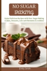 No Sugar Baking: Enjoy Delicious Recipes with free-Sugar Baking (Cakes, Desserts, Low carb Brownies & cookies) Cover Image