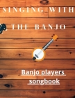 singing with the banjo banjo players songbook: Songs You Should Play By Af Design Cover Image