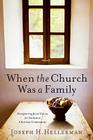 When the Church Was a Family: Recapturing Jesus' Vision for Authentic Christian Community Cover Image