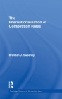 The Internationalisation of Competition Rules (Routledge Research in Competition Law #1) Cover Image