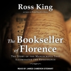 The Bookseller of Florence Lib/E: The Story of the Manuscripts That Illuminated the Renaissance By Ross King, James Cameron Stewart (Read by) Cover Image