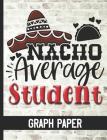 Nacho Average Student - Graph Paper: Graph Paper Composition Notebook With Fun Cover Design - Quad Ruled 5 Squares Per Inch - Great For Math & Science By Hj Designs Cover Image