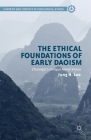 The Ethical Foundations of Early Daoism: Zhuangzi's Unique Moral Vision (Content and Context in Theological Ethics) By Jung H. Lee Cover Image