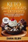 Keto Sweet Treats and Desserts: The Ultimate Keto Weight Loss Cookbook That Includes Recipes For Keto Fat Bombs, Keto Bars, Keto Cookies, Keto Ice Cre By Zara Elby Cover Image