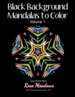 Black Background Mandalas to Color: Volume 1 By Rose Meadows, Joan Verch-Rhys Cover Image