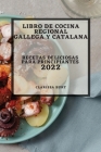 Libro de Cocina Regional Gallega Y Catalana 2022: Recetas Deliciosas Para Principiantes Cover Image