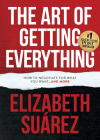 The Art of Getting Everything: How to Negotiate for What You Want and More By Elizabeth Suárez Cover Image