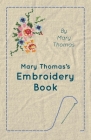 Mary Thomas's Embroidery Book By Mary Thomas Cover Image