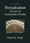 Periodisation of Rock-cut Monuments of India By Rajesh Kumar Singh Cover Image