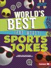 World's Best (and Worst) Sports Jokes (Laugh Your Socks Off!) By Emma Carlson-Berne Cover Image