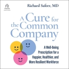 A Cure for the Common Company: A Well-Being Prescription for a Happier, Healthier, and More Resilient Workforce Cover Image